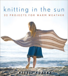  Knitting In the Sun: 32 Projects for Warm Weather
