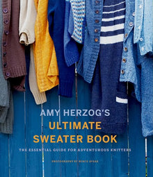  Amy Herzog's Ultimate Sweater Book : The Essential Guide for Adventurous Knitters