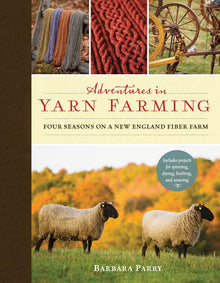  Adventures in Yarn Farming: Four Seasons on a New England Fiber Farm