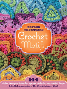  Beyond the Square Crochet Motifs