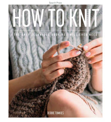  How to Knit: The Only Technique Book You Will Ever Need